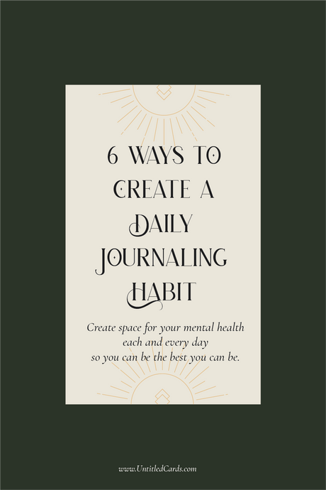 6 Ways to Create a Daily Journaling Habit