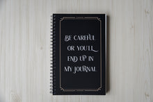 Load image into Gallery viewer, Be Careful Or You'll End Up In My Journal Notebook